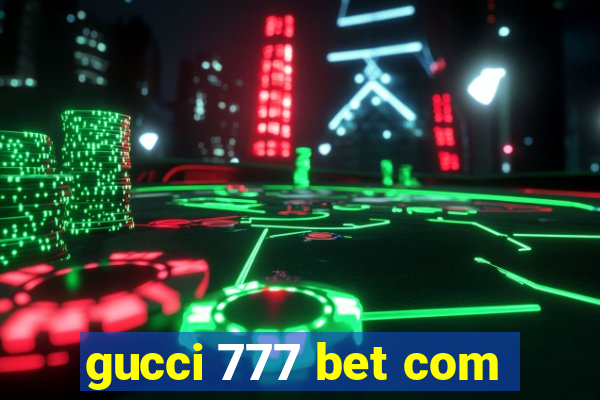 gucci 777 bet com